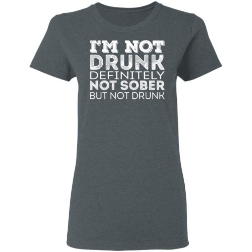 I’m Not Drunk Definitely Not Sober But Not Drunk T-Shirts, Hoodies, Sweater - Image 6