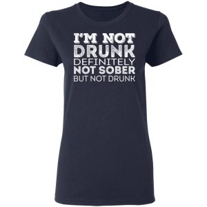 I’m Not Drunk Definitely Not Sober But Not Drunk T-Shirts, Hoodies, Sweater 19