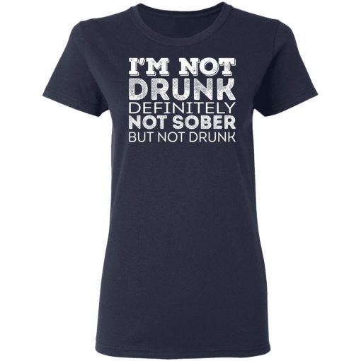 I’m Not Drunk Definitely Not Sober But Not Drunk T-Shirts, Hoodies, Sweater - Image 7