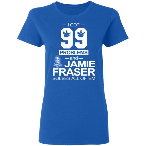 I Got 99 Problems And Jamie Fraser Solves All Of ‘Em T-Shirts, Hoodies, Sweater - Image 8