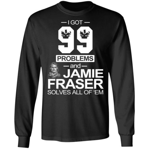 I Got 99 Problems And Jamie Fraser Solves All Of ‘Em T-Shirts, Hoodies, Sweater - Image 9