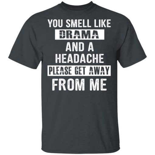 You Smell Like Drama And A Headache Please Get Away From Me T-Shirts, Hoodies, Sweater - Image 2