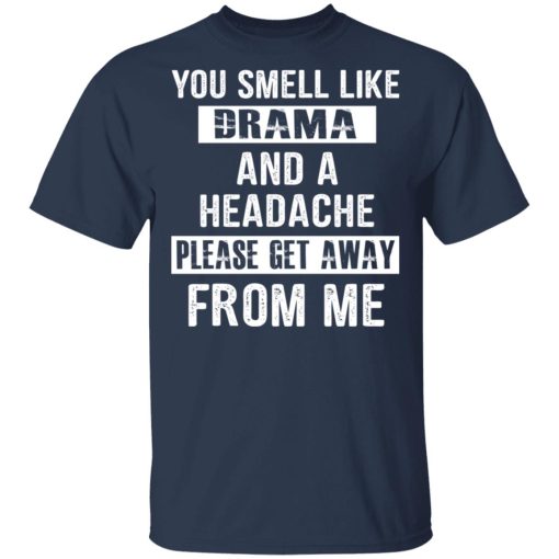 You Smell Like Drama And A Headache Please Get Away From Me T-Shirts, Hoodies, Sweater - Image 3