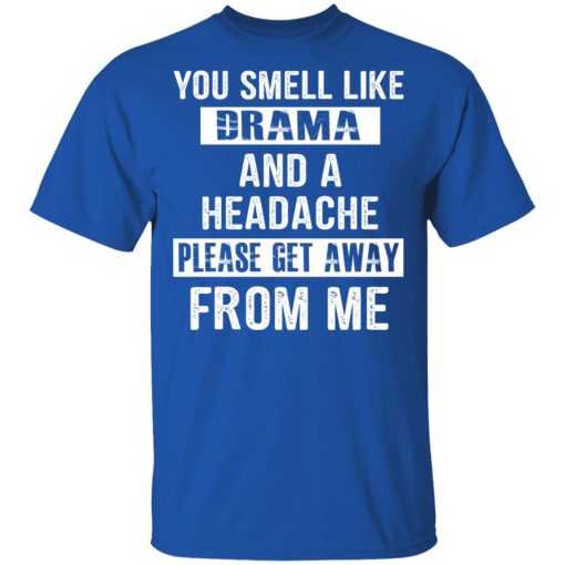 You Smell Like Drama And A Headache Please Get Away From Me T-Shirts, Hoodies, Sweater - Image 4