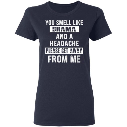 You Smell Like Drama And A Headache Please Get Away From Me T-Shirts, Hoodies, Sweater - Image 7