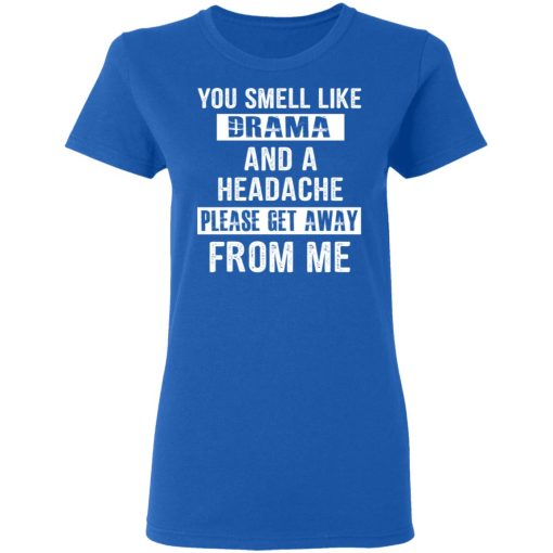 You Smell Like Drama And A Headache Please Get Away From Me T-Shirts, Hoodies, Sweater - Image 8