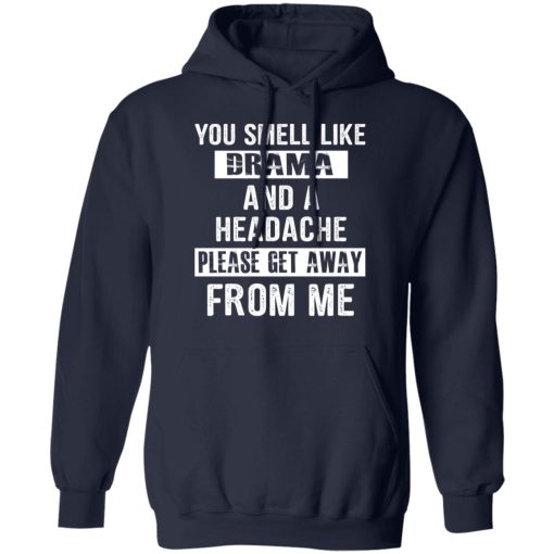 You Smell Like Drama And A Headache Please Get Away From Me T-Shirts, Hoodies, Sweater - Image 11