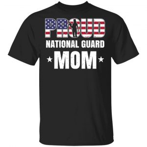 Proud National Guard Mom Veteran Mother’s Day Gift T-Shirts, Hoodies, Sweater Veterans Day