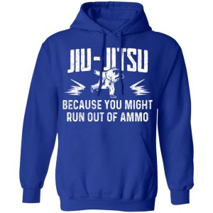 Jiu Jitsu Because You Might Run Out Of Ammo T-Shirts, Hoodies, Sweater 12