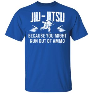 Jiu Jitsu Because You Might Run Out Of Ammo T-Shirts, Hoodies, Sweater 3