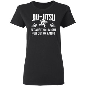 Jiu Jitsu Because You Might Run Out Of Ammo T-Shirts, Hoodies, Sweater 4