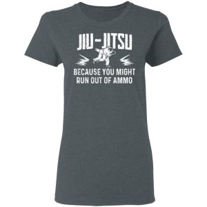 Jiu Jitsu Because You Might Run Out Of Ammo T-Shirts, Hoodies, Sweater 5