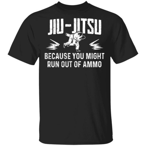 Jiu Jitsu Because You Might Run Out Of Ammo T-Shirts, Hoodies, Sweater