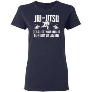 Jiu Jitsu Because You Might Run Out Of Ammo T-Shirts, Hoodies, Sweater 6