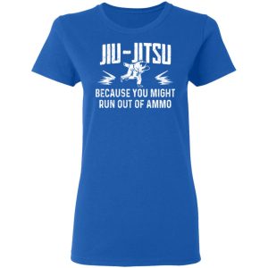 Jiu Jitsu Because You Might Run Out Of Ammo T-Shirts, Hoodies, Sweater 7