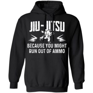 Jiu Jitsu Because You Might Run Out Of Ammo T-Shirts, Hoodies, Sweater 9