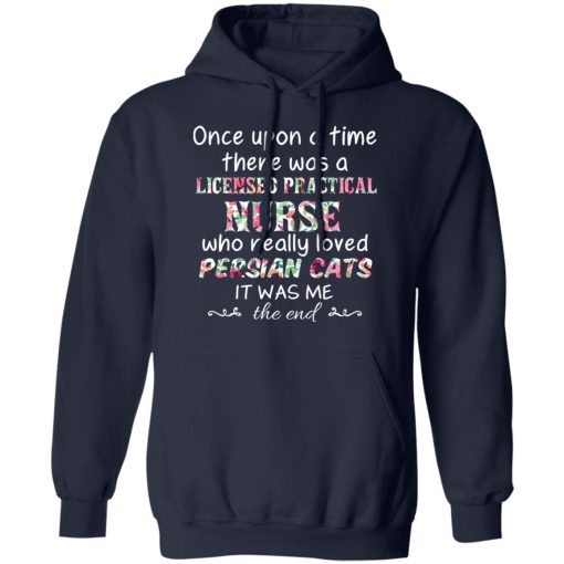 Once Upon A Time There Was A Licensed Practical Nurse Who Really Loved Persian Cats It Was Me T-Shirts, Hoodies, Sweater - Image 11