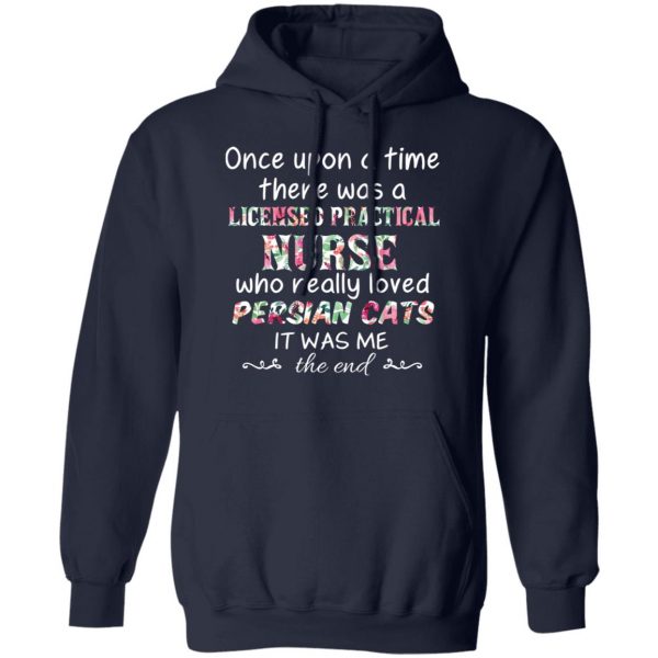 Once Upon A Time There Was A Licensed Practical Nurse Who Really Loved Persian Cats It Was Me T-Shirts, Hoodies, Sweater 11