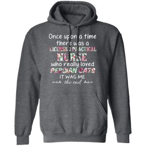Once Upon A Time There Was A Licensed Practical Nurse Who Really Loved Persian Cats It Was Me T-Shirts, Hoodies, Sweater 24