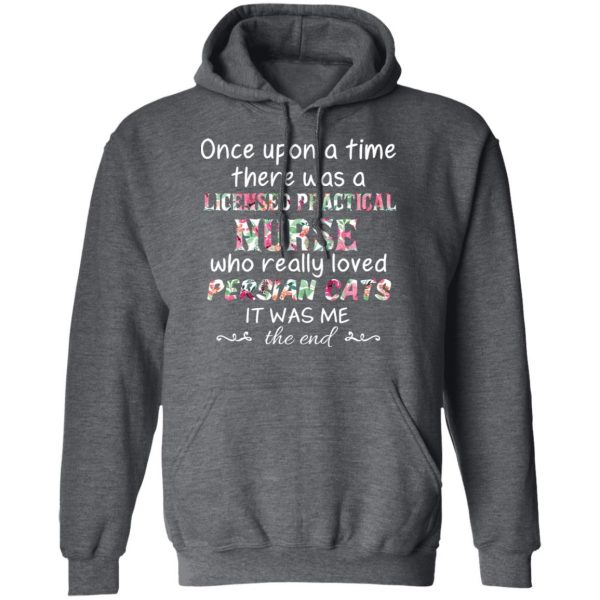 Once Upon A Time There Was A Licensed Practical Nurse Who Really Loved Persian Cats It Was Me T-Shirts, Hoodies, Sweater 12