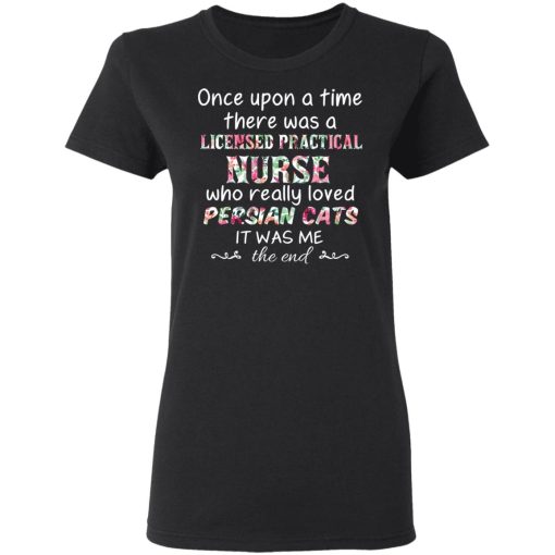 Once Upon A Time There Was A Licensed Practical Nurse Who Really Loved Persian Cats It Was Me T-Shirts, Hoodies, Sweater - Image 5