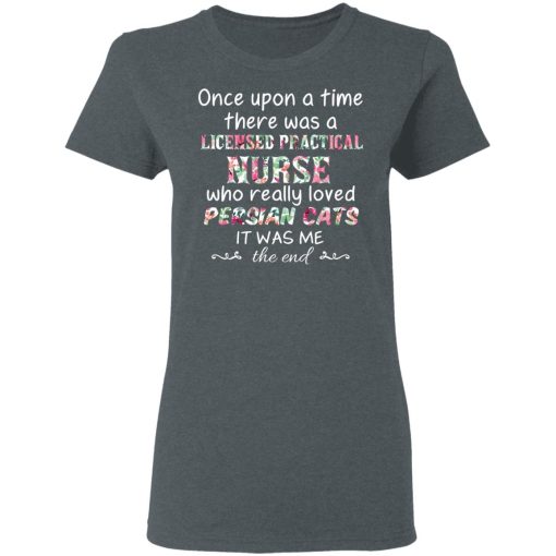 Once Upon A Time There Was A Licensed Practical Nurse Who Really Loved Persian Cats It Was Me T-Shirts, Hoodies, Sweater - Image 6