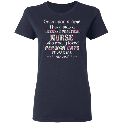 Once Upon A Time There Was A Licensed Practical Nurse Who Really Loved Persian Cats It Was Me T-Shirts, Hoodies, Sweater - Image 7