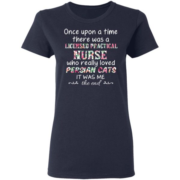 Once Upon A Time There Was A Licensed Practical Nurse Who Really Loved Persian Cats It Was Me T-Shirts, Hoodies, Sweater 7