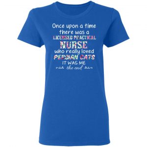 Once Upon A Time There Was A Licensed Practical Nurse Who Really Loved Persian Cats It Was Me T-Shirts, Hoodies, Sweater 20