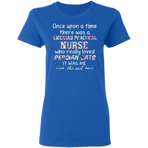 Once Upon A Time There Was A Licensed Practical Nurse Who Really Loved Persian Cats It Was Me T-Shirts, Hoodies, Sweater - Image 8