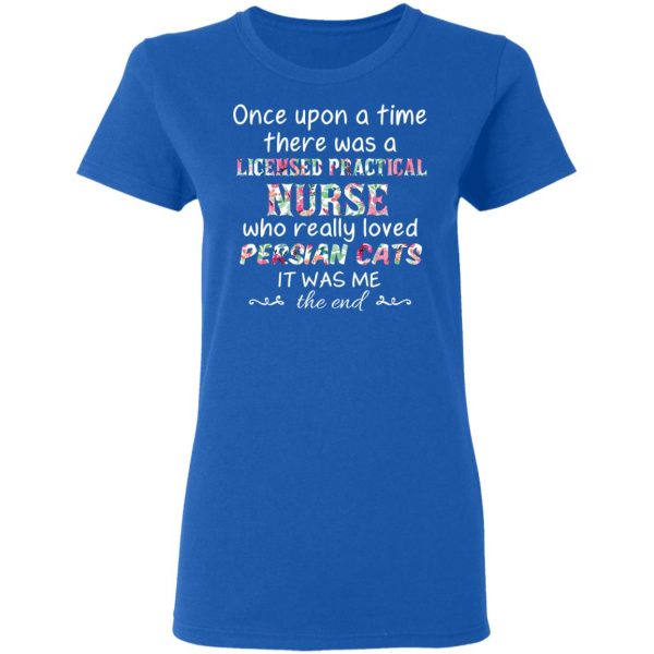 Once Upon A Time There Was A Licensed Practical Nurse Who Really Loved Persian Cats It Was Me T-Shirts, Hoodies, Sweater 8