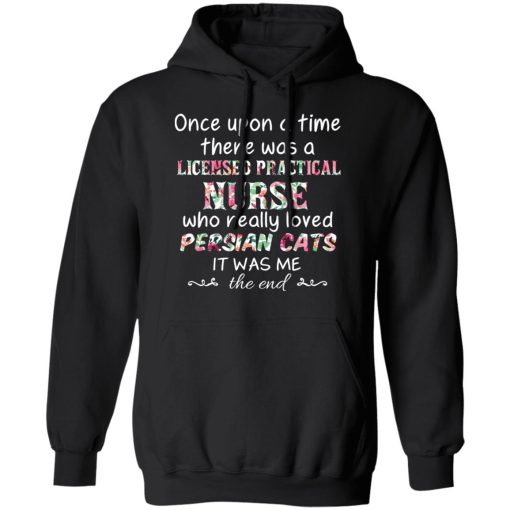 Once Upon A Time There Was A Licensed Practical Nurse Who Really Loved Persian Cats It Was Me T-Shirts, Hoodies, Sweater - Image 10