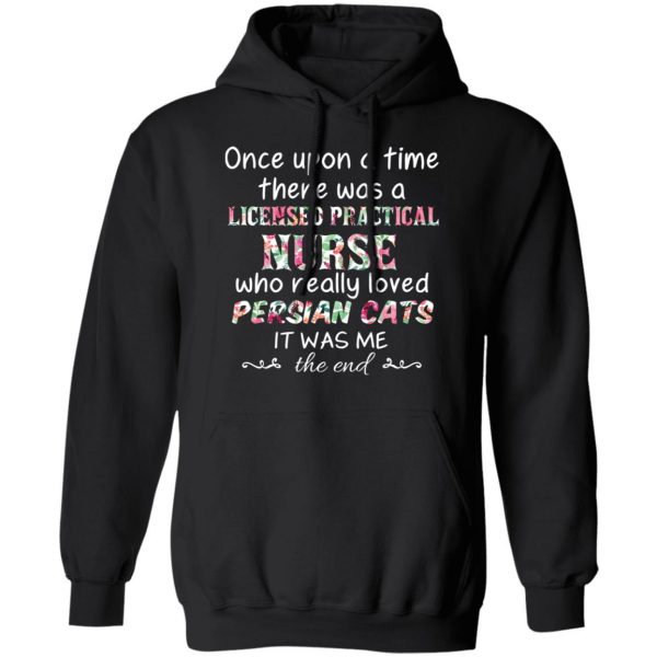 Once Upon A Time There Was A Licensed Practical Nurse Who Really Loved Persian Cats It Was Me T-Shirts, Hoodies, Sweater 10