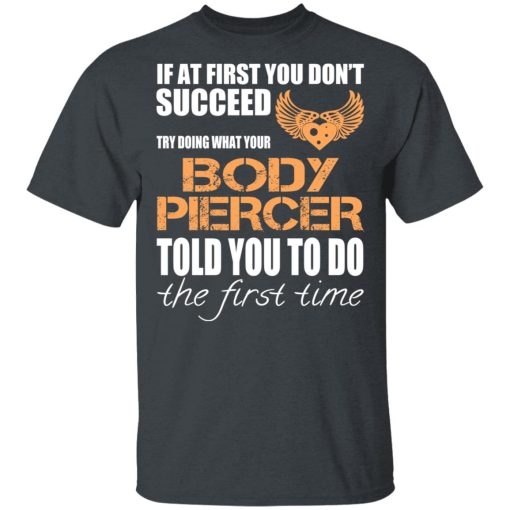 If At First You Don’t Succeed Try Doing What Your Body Piercer Told You To Do The First Time T-Shirts, Hoodies, Sweater - Image 2