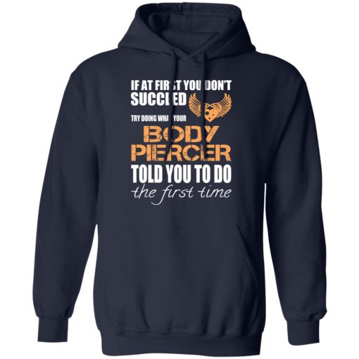 If At First You Don’t Succeed Try Doing What Your Body Piercer Told You To Do The First Time T-Shirts, Hoodies, Sweater - Image 11