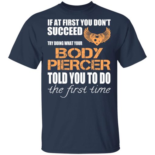 If At First You Don’t Succeed Try Doing What Your Body Piercer Told You To Do The First Time T-Shirts, Hoodies, Sweater - Image 3