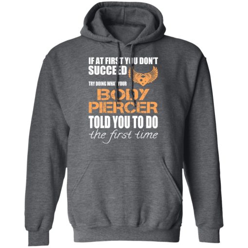 If At First You Don’t Succeed Try Doing What Your Body Piercer Told You To Do The First Time T-Shirts, Hoodies, Sweater - Image 12