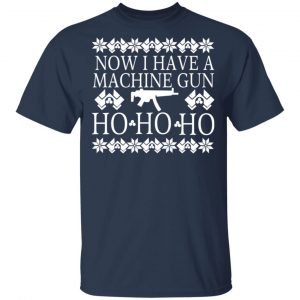 Now I Have A Machine Gun Ho-Ho-Ho Christmas T-Shirts, Hoodies, Sweater 15