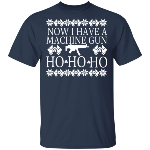 Now I Have A Machine Gun Ho-Ho-Ho Christmas T-Shirts, Hoodies, Sweater 3