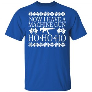 Now I Have A Machine Gun Ho-Ho-Ho Christmas T-Shirts, Hoodies, Sweater 16