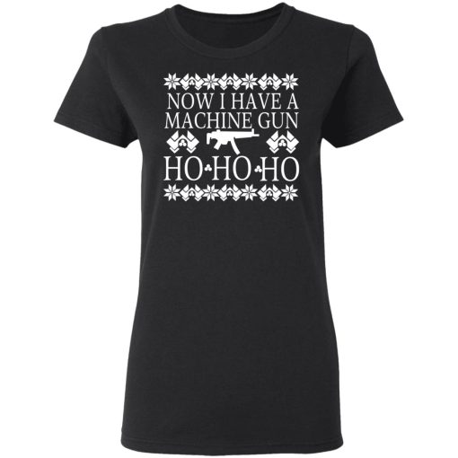 Now I Have A Machine Gun Ho-Ho-Ho Christmas T-Shirts, Hoodies, Sweater 5