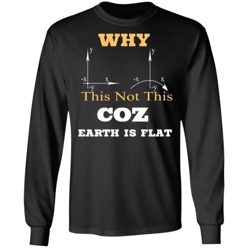 Why This Not This Coz Earth Is Flat T-Shirts, Hoodies, Sweater 9