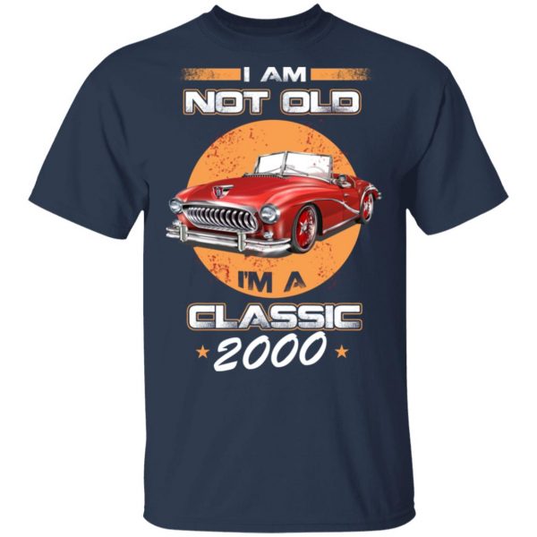 Car I’m Not Old I’m A Classic 2000 T-Shirts, Hoodies, Sweater 3