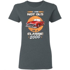 Car I’m Not Old I’m A Classic 2000 T-Shirts, Hoodies, Sweater 18