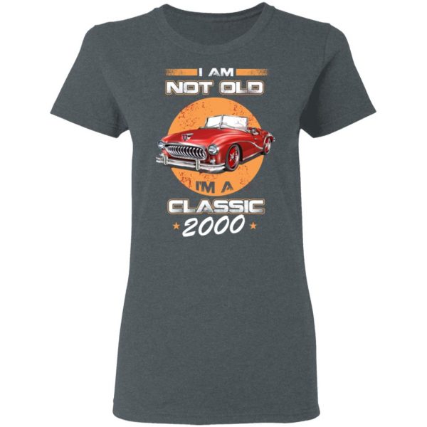 Car I’m Not Old I’m A Classic 2000 T-Shirts, Hoodies, Sweater 6