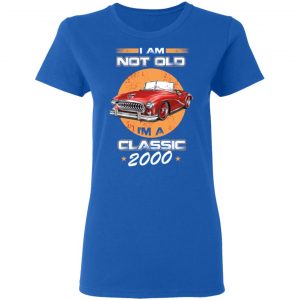 Car I’m Not Old I’m A Classic 2000 T-Shirts, Hoodies, Sweater 20