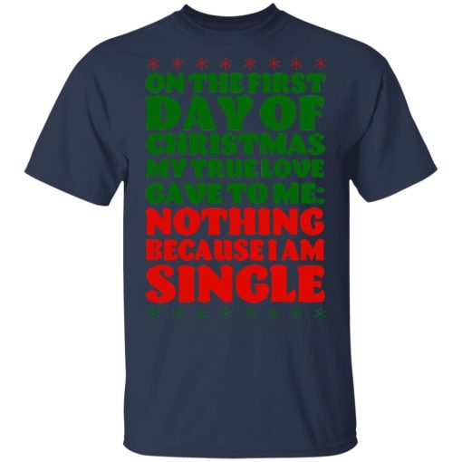 On The First Day Of Christmas My True Love Gave To Me Nothing Because I Am Single T-Shirts, Hoodies, Sweater - Image 3