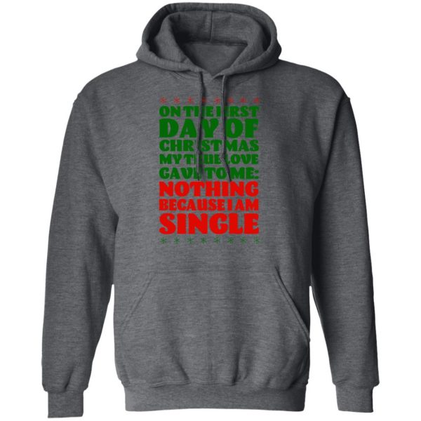 On The First Day Of Christmas My True Love Gave To Me Nothing Because I Am Single T-Shirts, Hoodies, Sweater 12