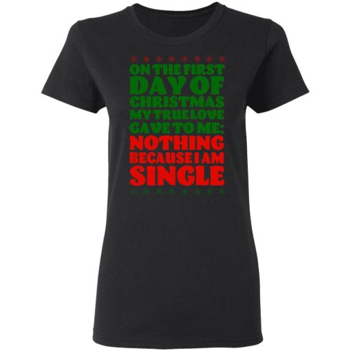 On The First Day Of Christmas My True Love Gave To Me Nothing Because I Am Single T-Shirts, Hoodies, Sweater - Image 5