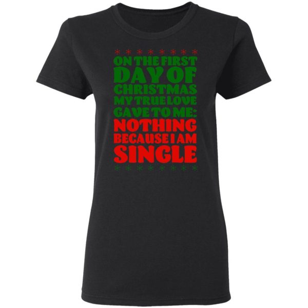 On The First Day Of Christmas My True Love Gave To Me Nothing Because I Am Single T-Shirts, Hoodies, Sweater 5